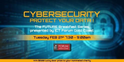The FUTURE Breakfast Series - presented by ICT Forum Gold Coast - “ Cybersecurity – Protect your data ! ”