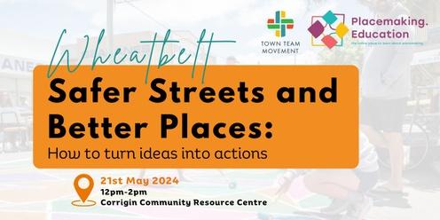 Wheatbelt- Safer Streets and Better Places: How to turn ideas into actions