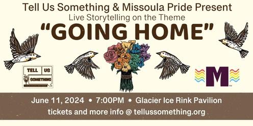 Tell Us Something and Missoula Pride present live storytelling on the theme "Going Home"