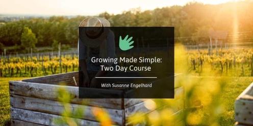 Growing Made Simple: Two Day Introductory Course  🌼