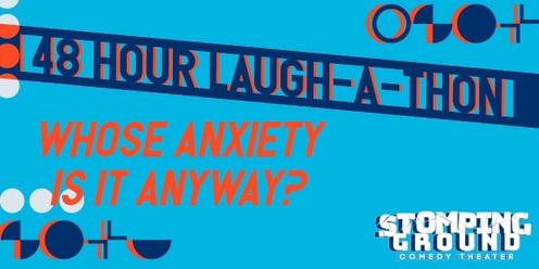 48 Hour Laugh-A-Thon: Whose Anxiety Is it Anyway?