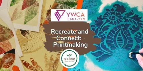 Recreate & Connect: Printmaking, YWCA Hamilton,  Friday,  1 March 7.00 pm- 9.00 pm 