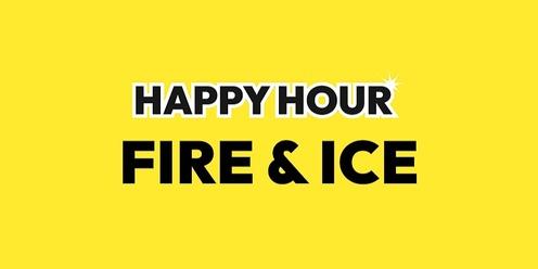Happy Hour | Fire & Ice