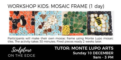 WORKSHOP KIDS: Mosaic Frame with Monte Lupo Arts Sunday 10 December