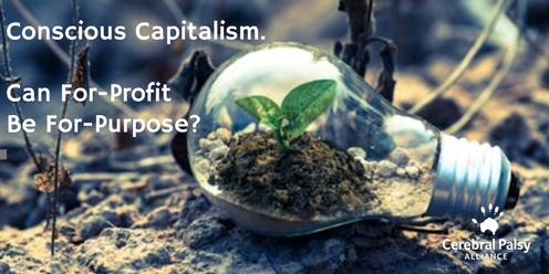Conscious Capitalism: Can For-Profit be For-Purpose?