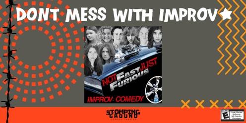 Don't Mess with Improv featuring Not Fast Just Furious