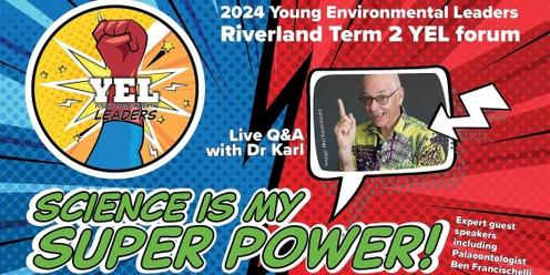RIVERLAND Term 2 YEL Forum - Science is my super power!