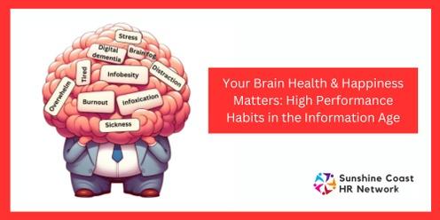 Your Brain Health & Happiness Matters: High Performance Habits in the Information Age