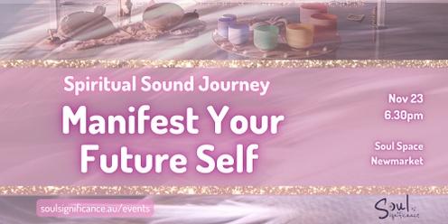 A Spiritual Sound Journey - Manifest Your Future Self