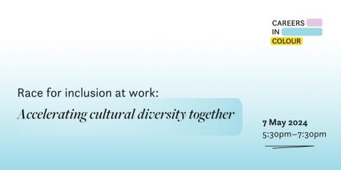 Race for inclusion at work: Accelerating cultural diversity together