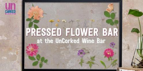 Pressed Flower Bar at the UnCorked Wine Bar