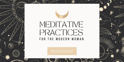 Meditative Practices for The Modern Woman - WORKSHOP