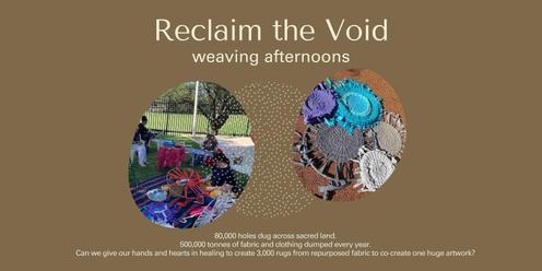 Reclaim the Void weaving afternoons
