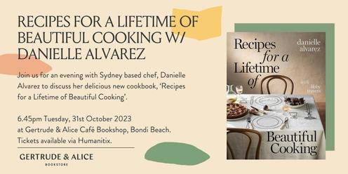 Recipes for a Lifetime of Beautiful Cooking: In Conversation with Danielle Alvarez