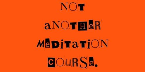 Not Another Meditation Course