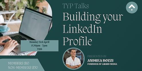 TYP Talks: Building your LinkedIn Profile