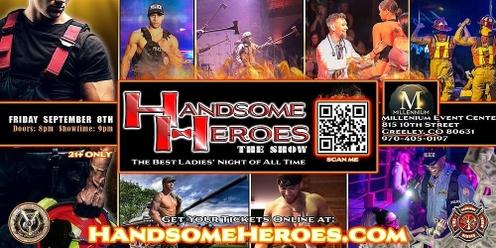 Greeley, CO - Handsome Heroes The Show: The Best Ladies' Night of All Time!