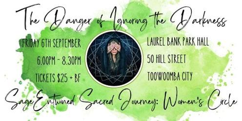 Sage Entwined Sacred Journey: Women's Circle ~ September Gathering ~ The Danger of Ignoring the Darkness