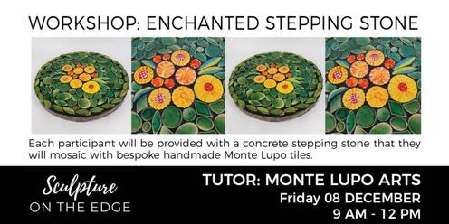 WORKSHOP: Enchanted Stepping Stone with Monte Lupo Arts Friday 08 December