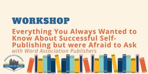 Everything You Always Wanted to Know About Successful Self-Publishing but were Afraid to Ask Workshop