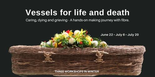 Vessels for Life and Death //  A hands on making journey with fibre