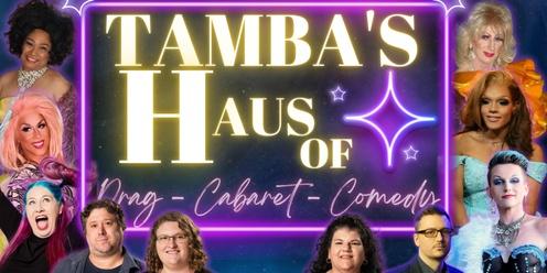 Tamba Haus of Drag Cabaret and Comedy 