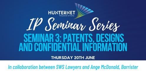 IP Seminar Series – Seminar 3:  Patents, Designs and Confidential Information