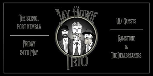 The Jay Howie Trio + RAMSTONE + The Dealbreakers