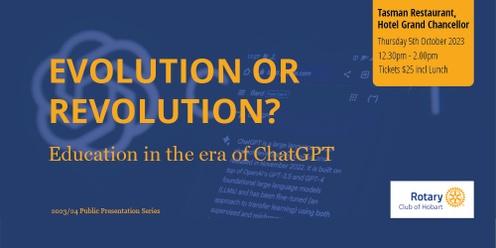 Evolution or Revolution - Education in the era of ChatGTP