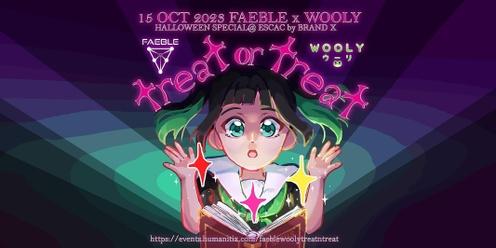 TREAT or TREAT - FAEBLE x WOOLY - 15 OCT 2023 