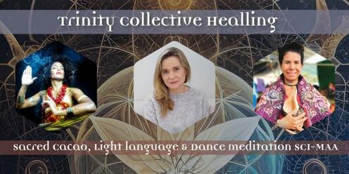 Trinity Collective Healing  (Cacao, light language, SCI-MAA)