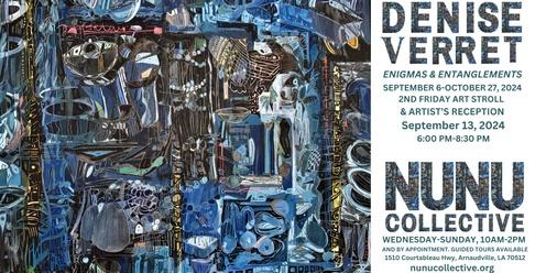 2ND FRIDAY ART & STROLL featuring ENIGMAS & ENTANGLEMENTS by DENISE VERRET @ NUNU