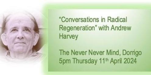 ‘Conversations in Radical Regeneration’ with Andrew Harvey