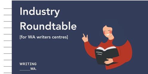 Industry Roundtable (Writers Centres)