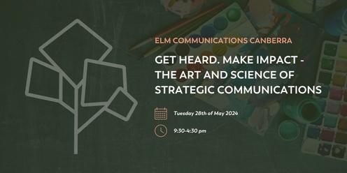 Get heard. Make impact - The art and science of strategic communication