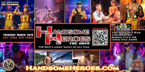 Rising City, NE - Handsome Heroes XXL Live: The Best Ladies' Night of All Time!