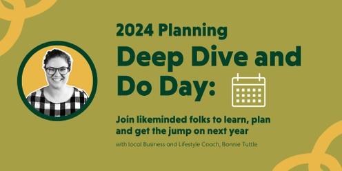 Deep Dive and Do Day - Jump Start on 2024 Planning