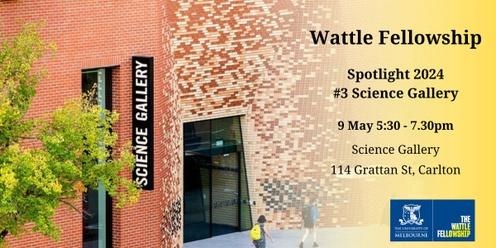 Wattle Fellowship Spotlight 3 - Science Gallery