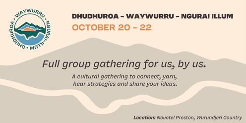 Dhudhuroa | Waywurru | Ngurai Illum Nations - Full Group 3-Day Gathering