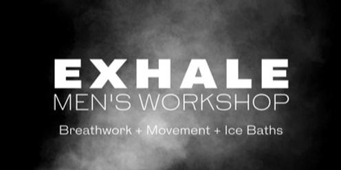 EXHALE: Men's Workshop