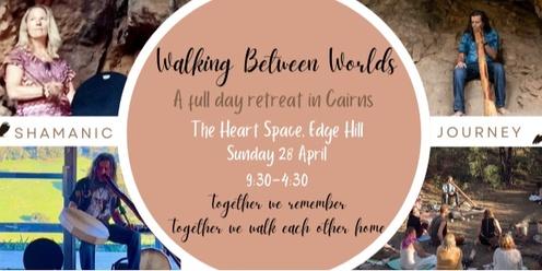 Walking Between Worlds: Full Day Retreat Cairns