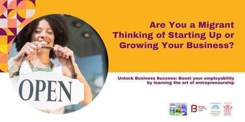 Are You a Migrant Thinking of Starting Up or Growing Your Business?