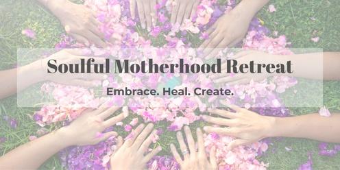 Soulful Motherhood Retreat  - Embrace, Heal, Create.