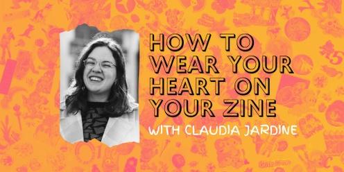 How to wear your heart on your zine - zine workshop with Claudia Jardine