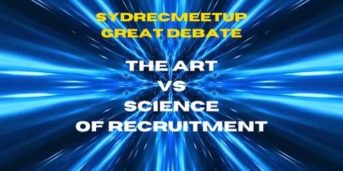 SydRecMeetup - Great Debate - The Art VS Science of Recruitment! A belated May 4th extravaganza! 