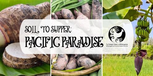 Soil to Supper: Pacific Paradise