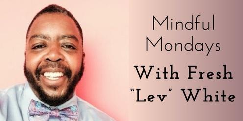 Mindful Mondays with Fresh "Lev" White