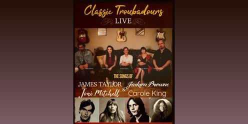 Classic Troubadours Live: The Songs of James Taylor, Joni Mitchell, Jackson Browne & Carole King