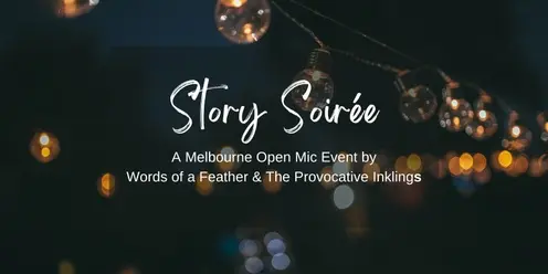 Story Soirée: a Melbourne Open Mic Event by Words of a Feather & The Provocative Inklings
