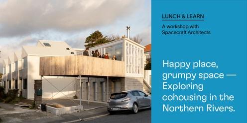 Happy place, grumpy space! Exploring co-housing for the Northern Rivers (Lismore)
